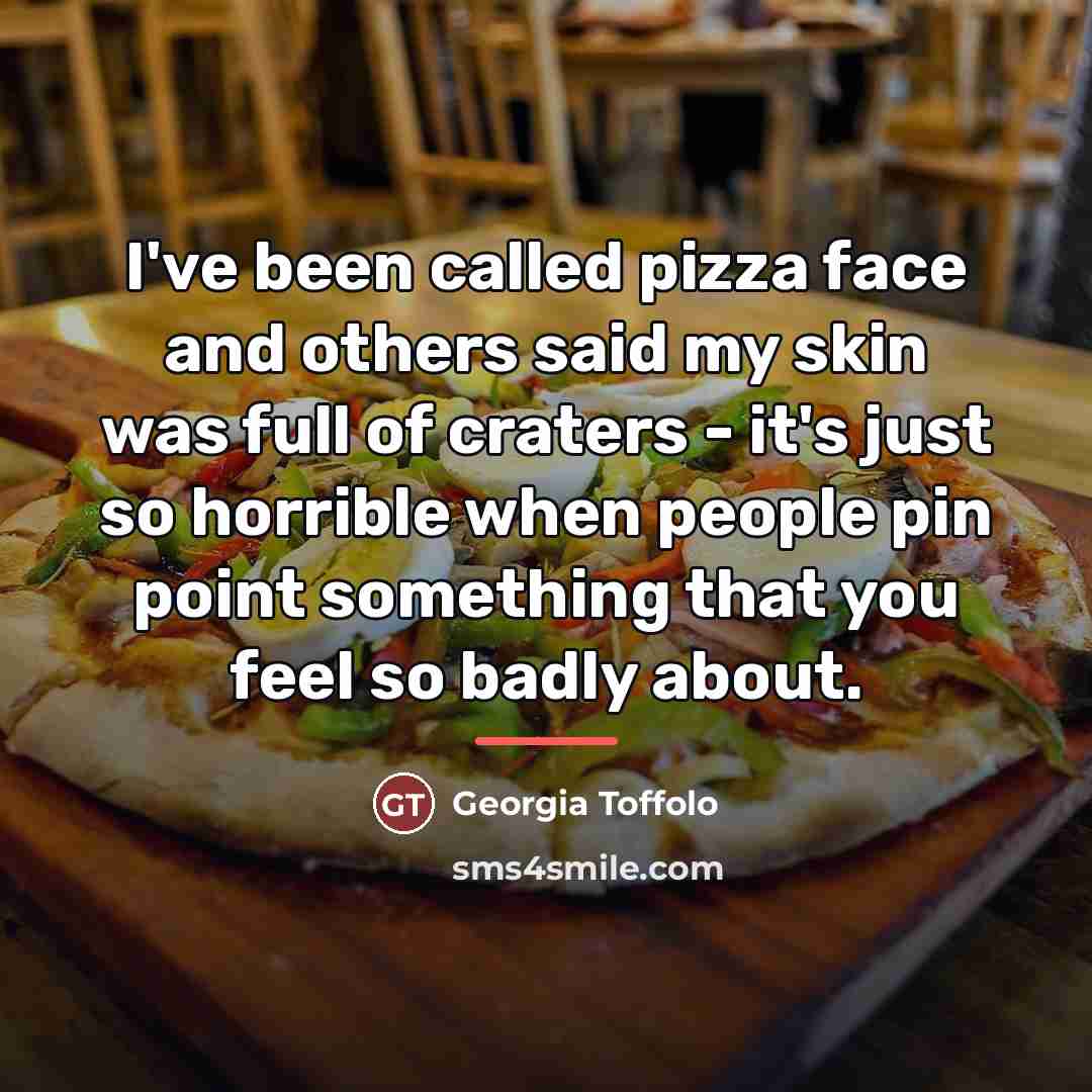 “I've been called pizza face and others said my skin…” quote by Georgia Toffolo