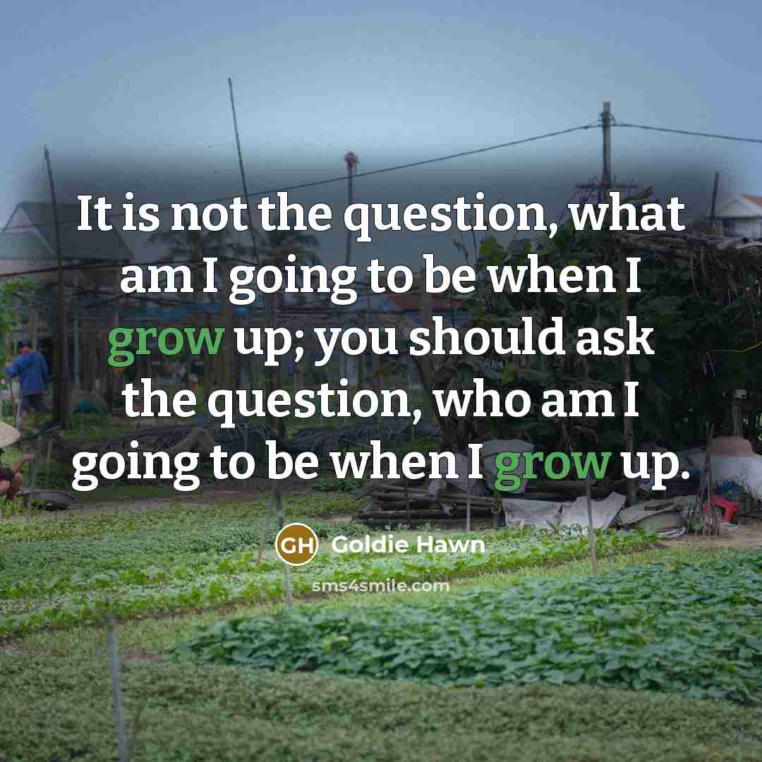 “It is not the question, what am I going to…” quote by Goldie Hawn
