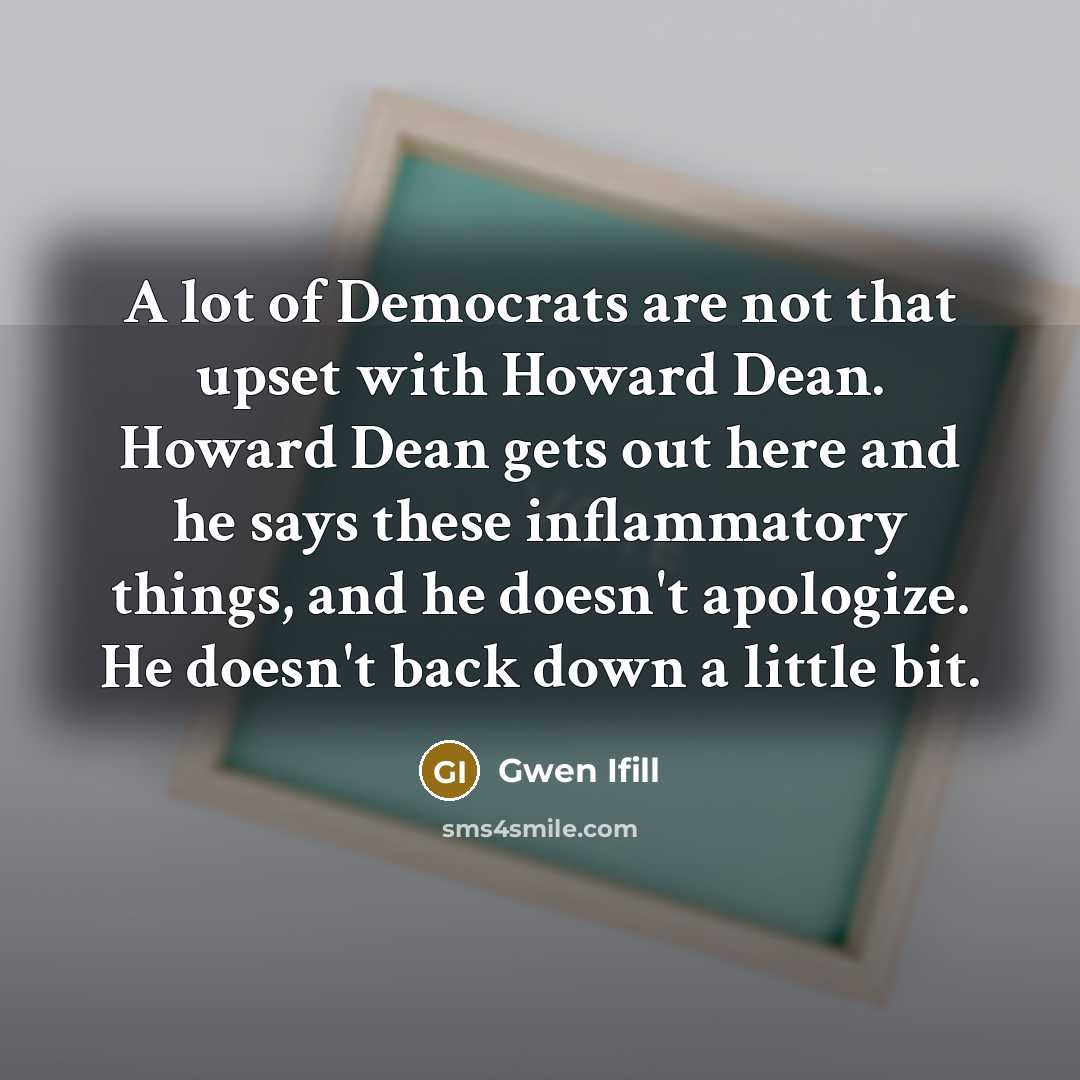 “A lot of Democrats are not that upset with Howard…” quote by Gwen Ifill
