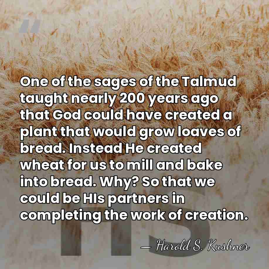 One of the sages of the Talmud taught nearly 200 years ago&hellip; - Harold S. Kushner