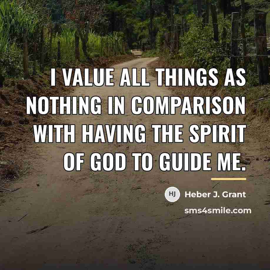 “I value all things as nothing in comparison with having…” quote by Heber J. Grant