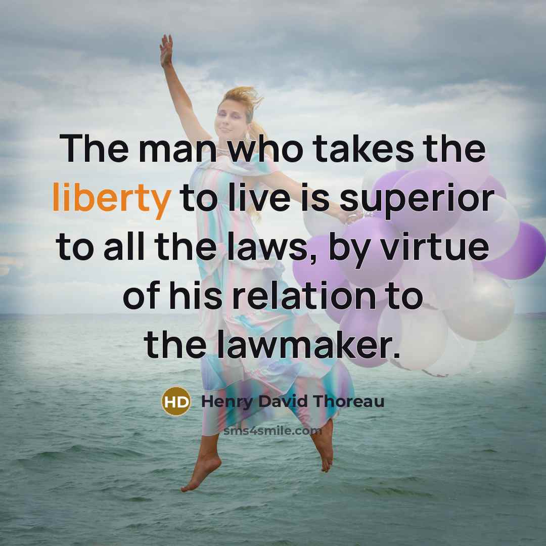 “The man who takes the liberty to live is superior…” quote by Henry David Thoreau