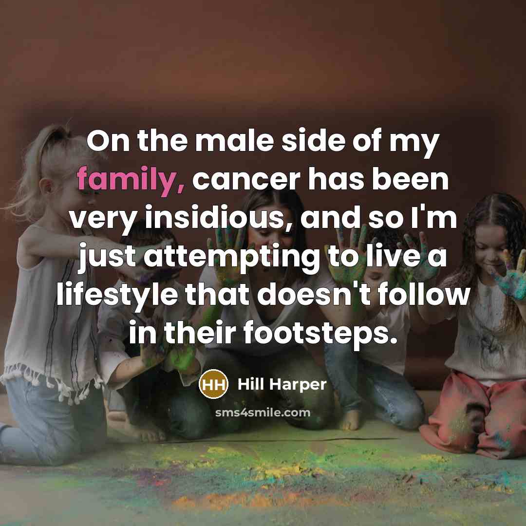 “On the male side of my family, cancer has been…” quote by Hill Harper