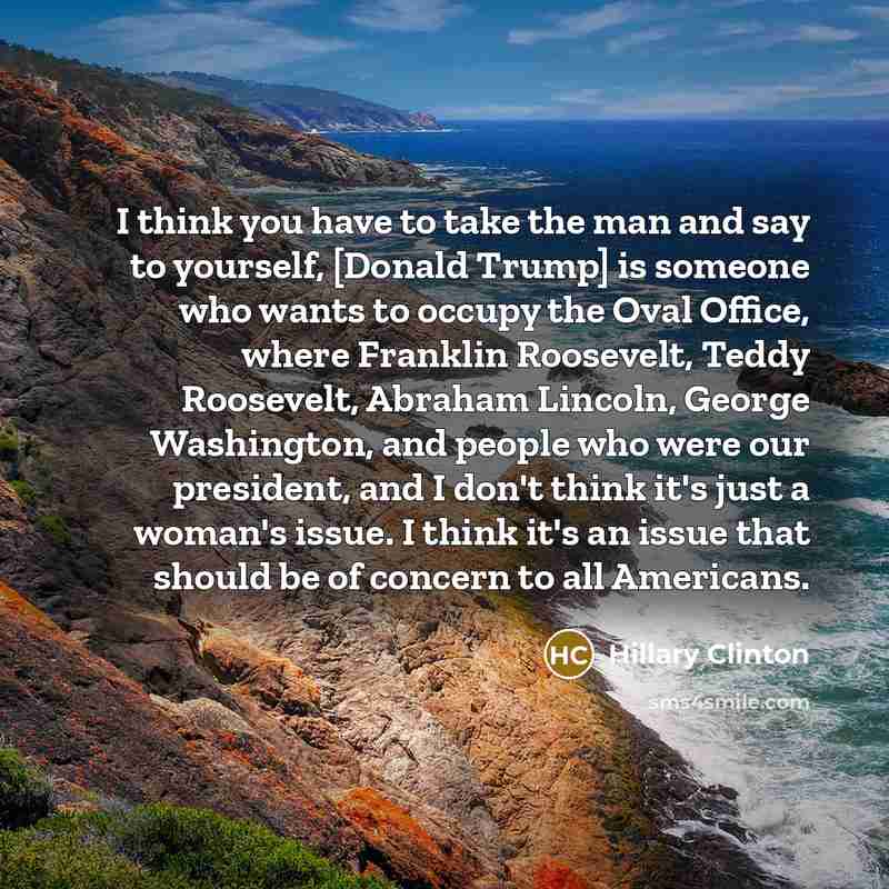 “I think you have to take the man and say…” quote by Hillary Clinton