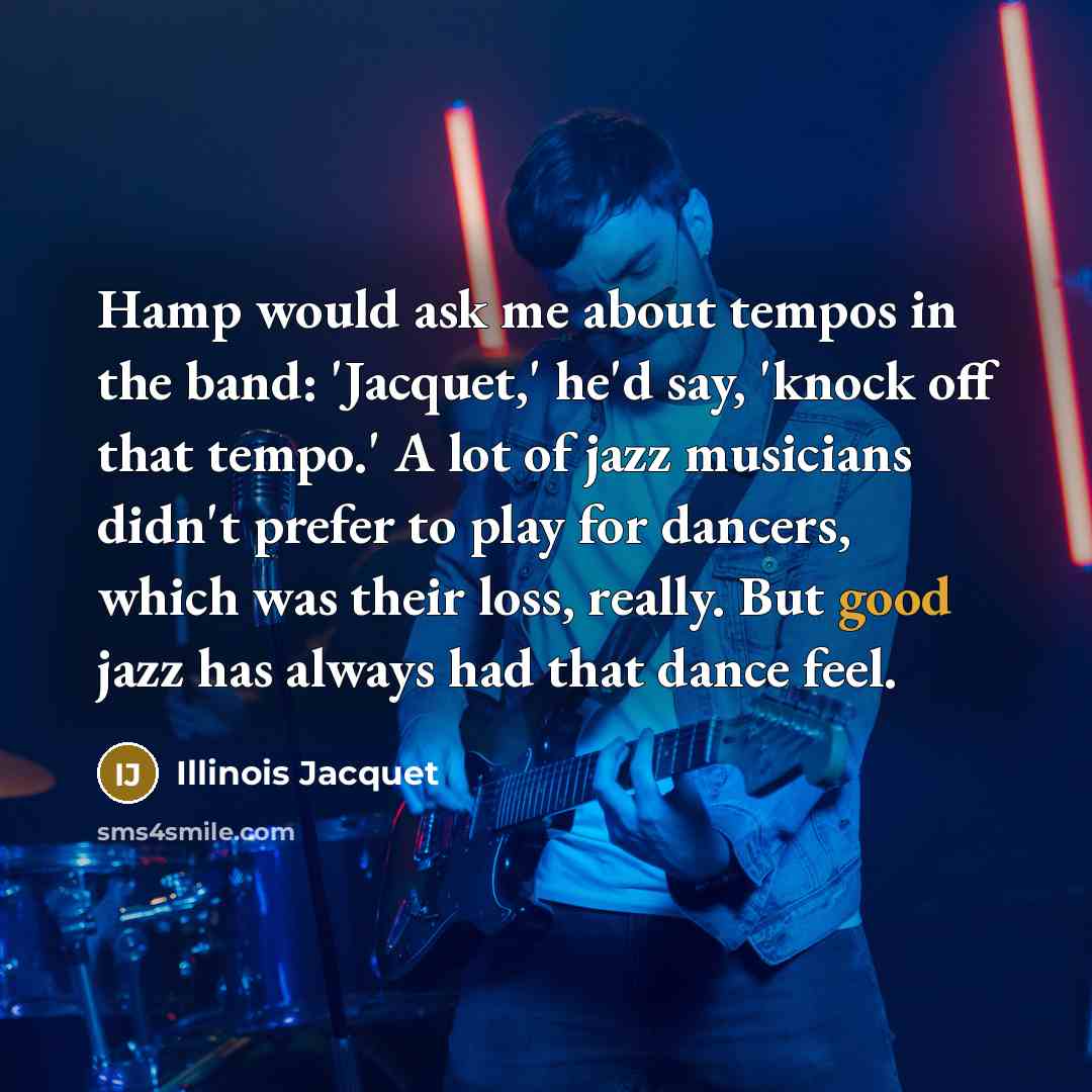 “Hamp would ask me about tempos in the band: 'Jacquet,'…” quote by Illinois Jacquet