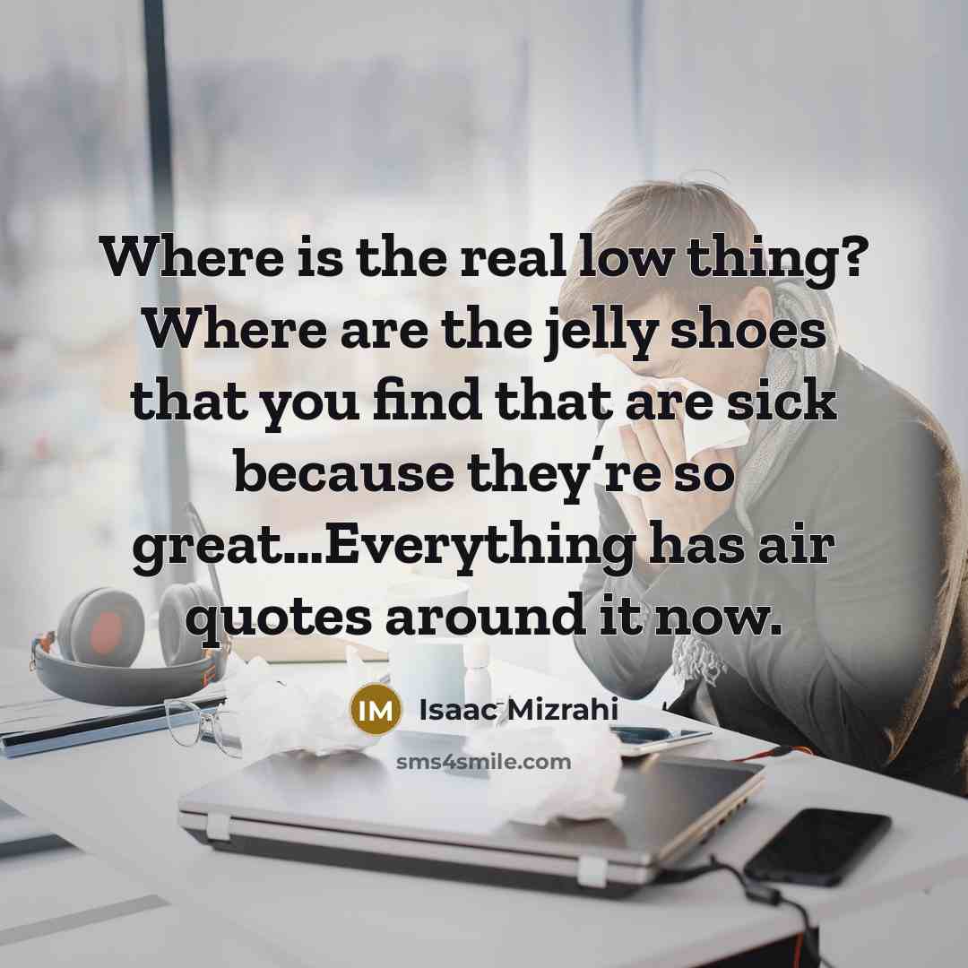 “Where is the real low thing? Where are the jelly…” quote by Isaac Mizrahi