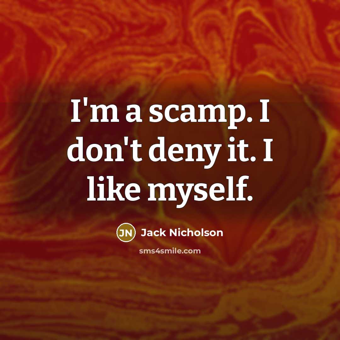“I'm a scamp. I don't deny it. I like myself.…” quote by Jack Nicholson