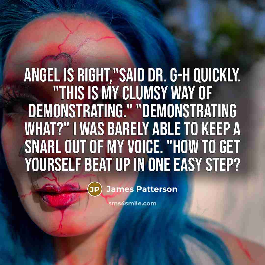 “Angel is right,"said Dr. G-H quickly. "This is my clumsy…” quote by James Patterson