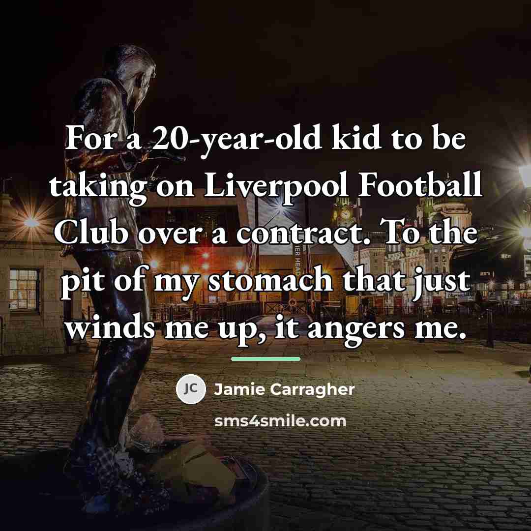 “For a 20-year-old kid to be taking on Liverpool Football…” quote by Jamie Carragher