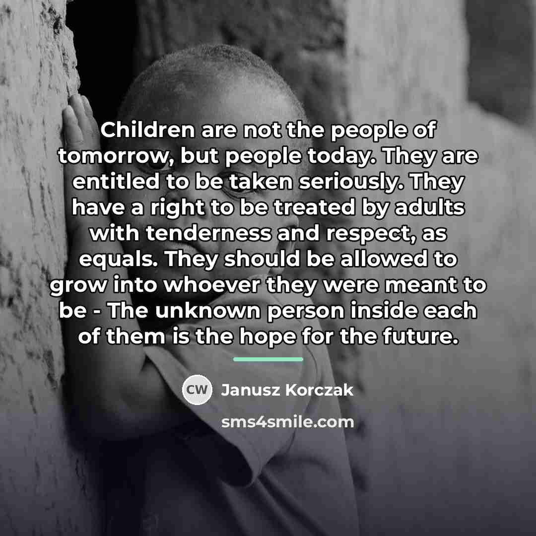 “Children are not the people of tomorrow, but people today.…” quote by Janusz Korczak