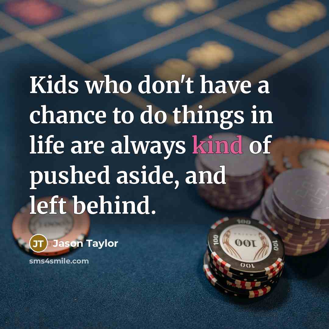 “Kids who don't have a chance to do things in…” quote by Jason Taylor