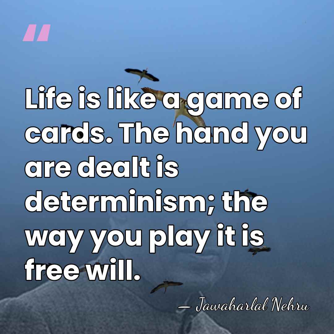 Life is like a game of cards. The hand you are dealt&hellip; - Jawaharlal Nehru