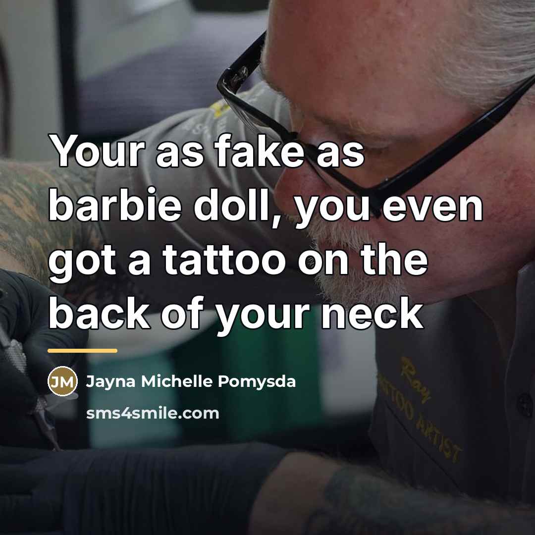 “Your as fake as barbie doll, you even got a…” quote by Jayna Michelle Pomysda