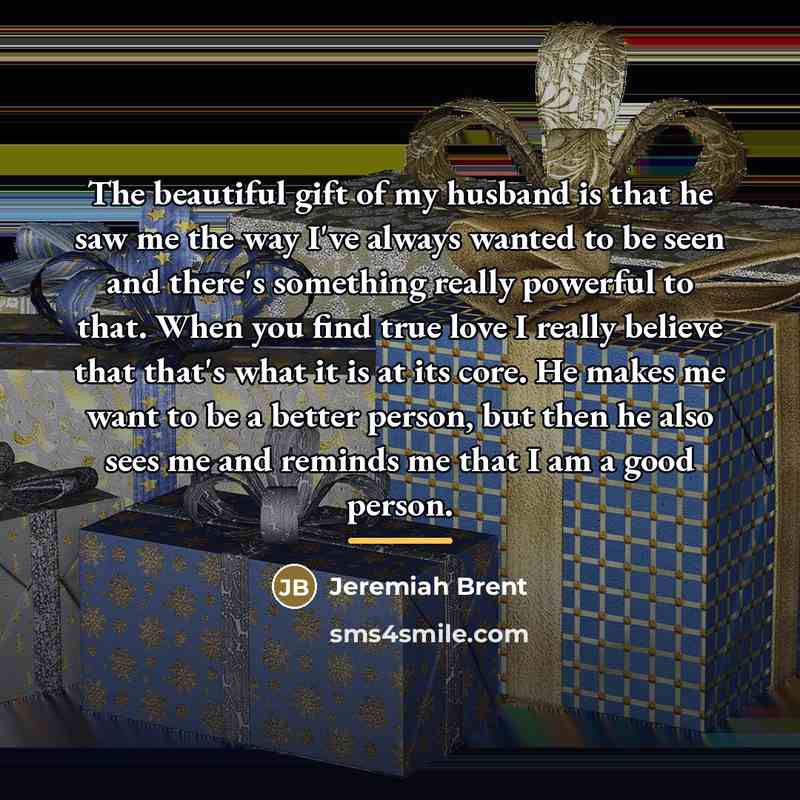 “The beautiful gift of my husband is that he saw…” quote by Jeremiah Brent