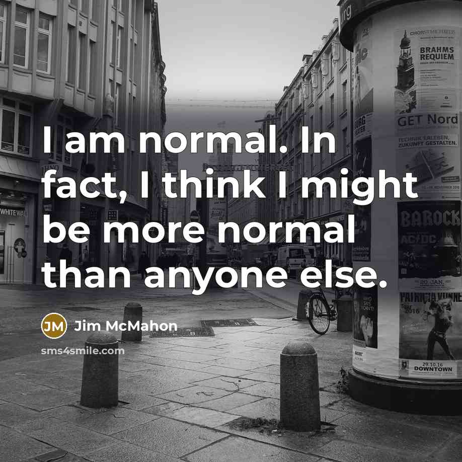 “I am normal. In fact, I think I might be…” quote by Jim McMahon