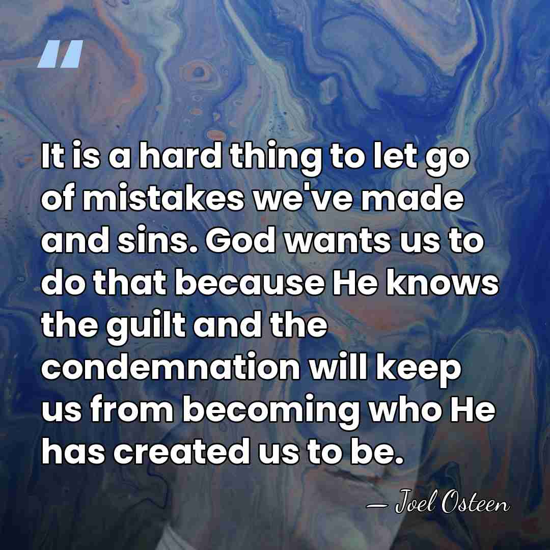 It is a hard thing to let go of mistakes we've made&hellip; - Joel Osteen