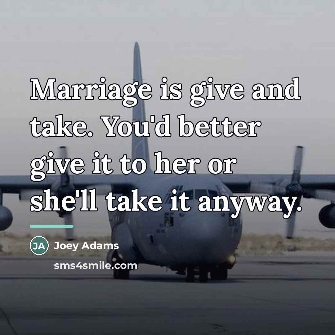 “Marriage is give and take. You'd better give it to…” quote by Joey Adams