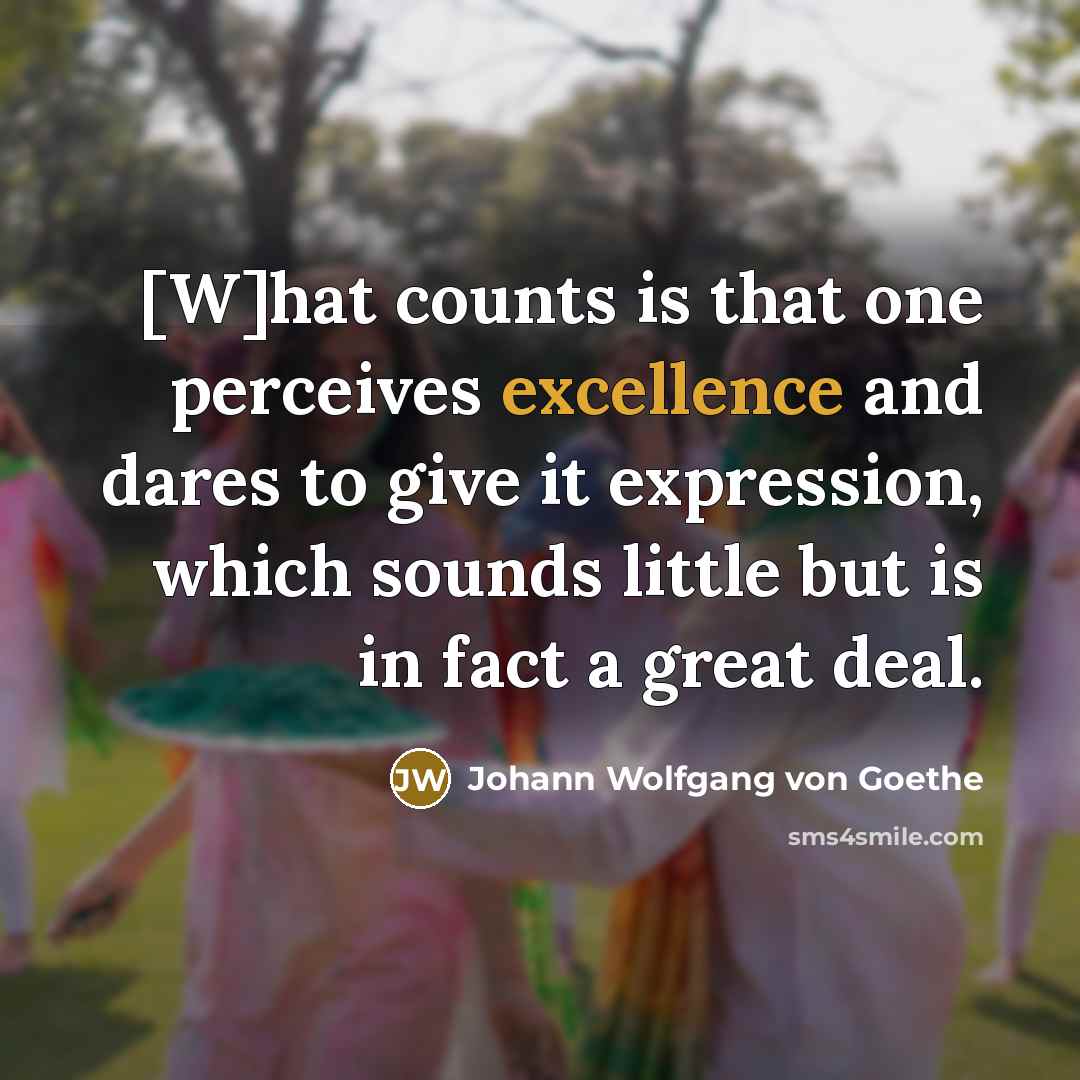 “[W]hat counts is that one perceives excellence and dares to…” quote by Johann Wolfgang von Goethe