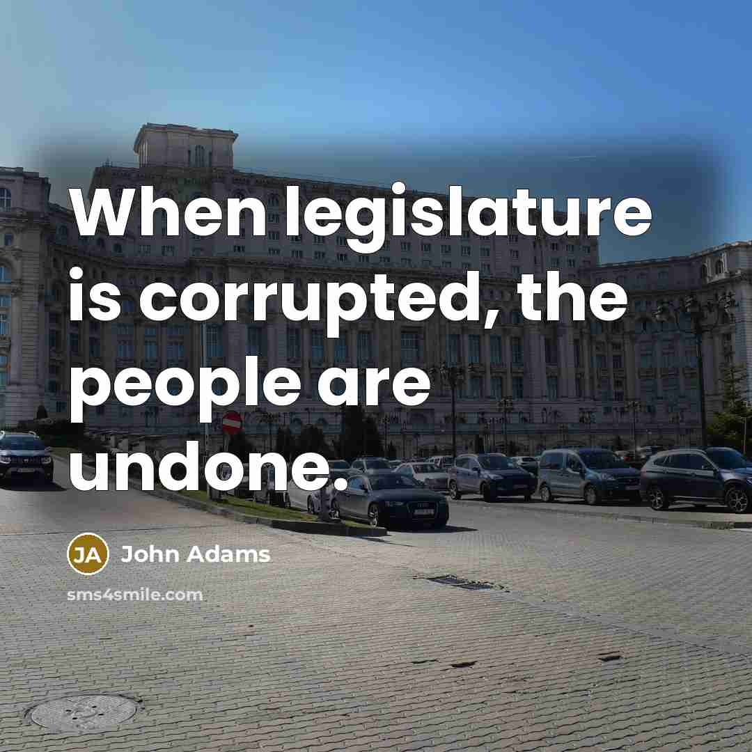 “When legislature is corrupted, the people are undone.…” quote by John Adams