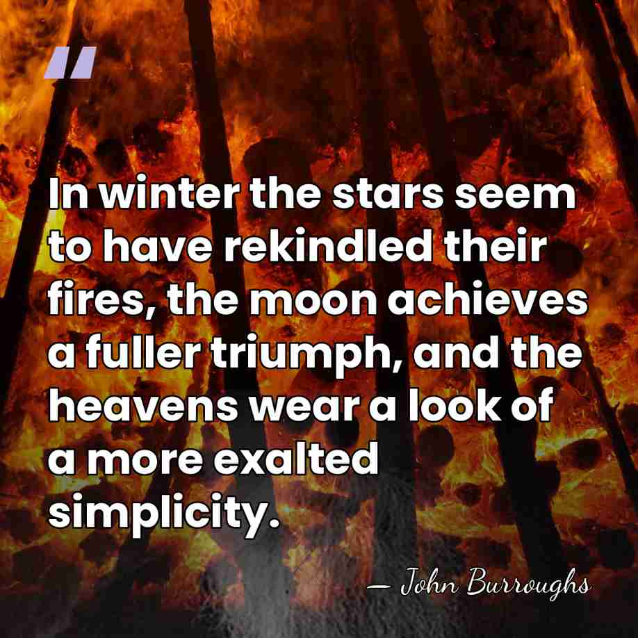 In winter the stars seem to have rekindled their fires, the moon&hellip; - John Burroughs