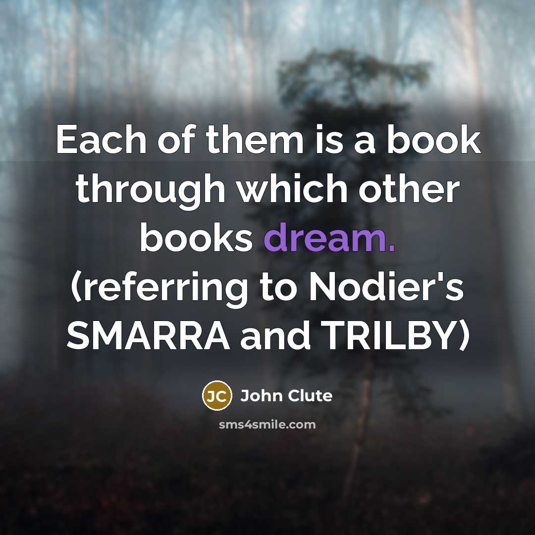 “Each of them is a book through which other books…” quote by John Clute