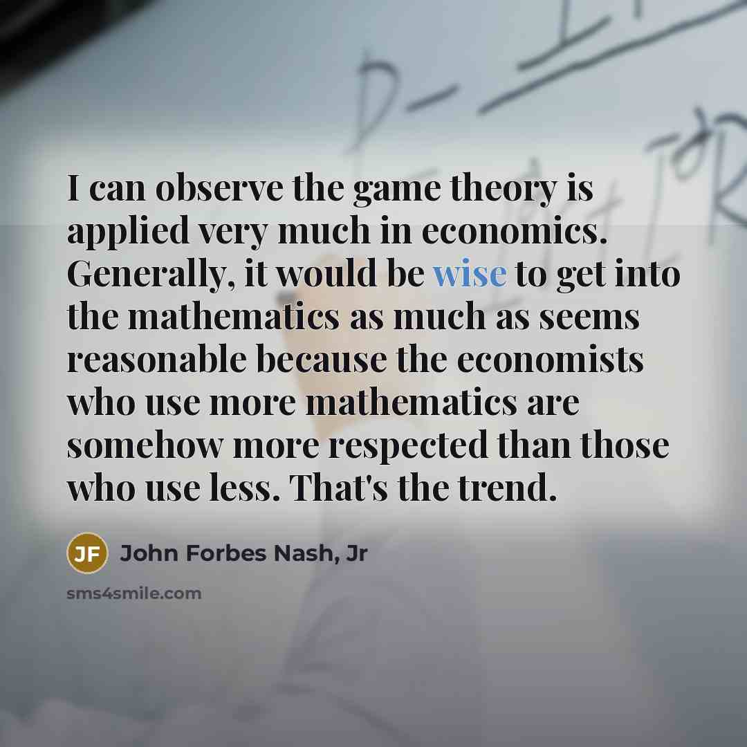 “I can observe the game theory is applied very much…” quote by John Forbes Nash, Jr