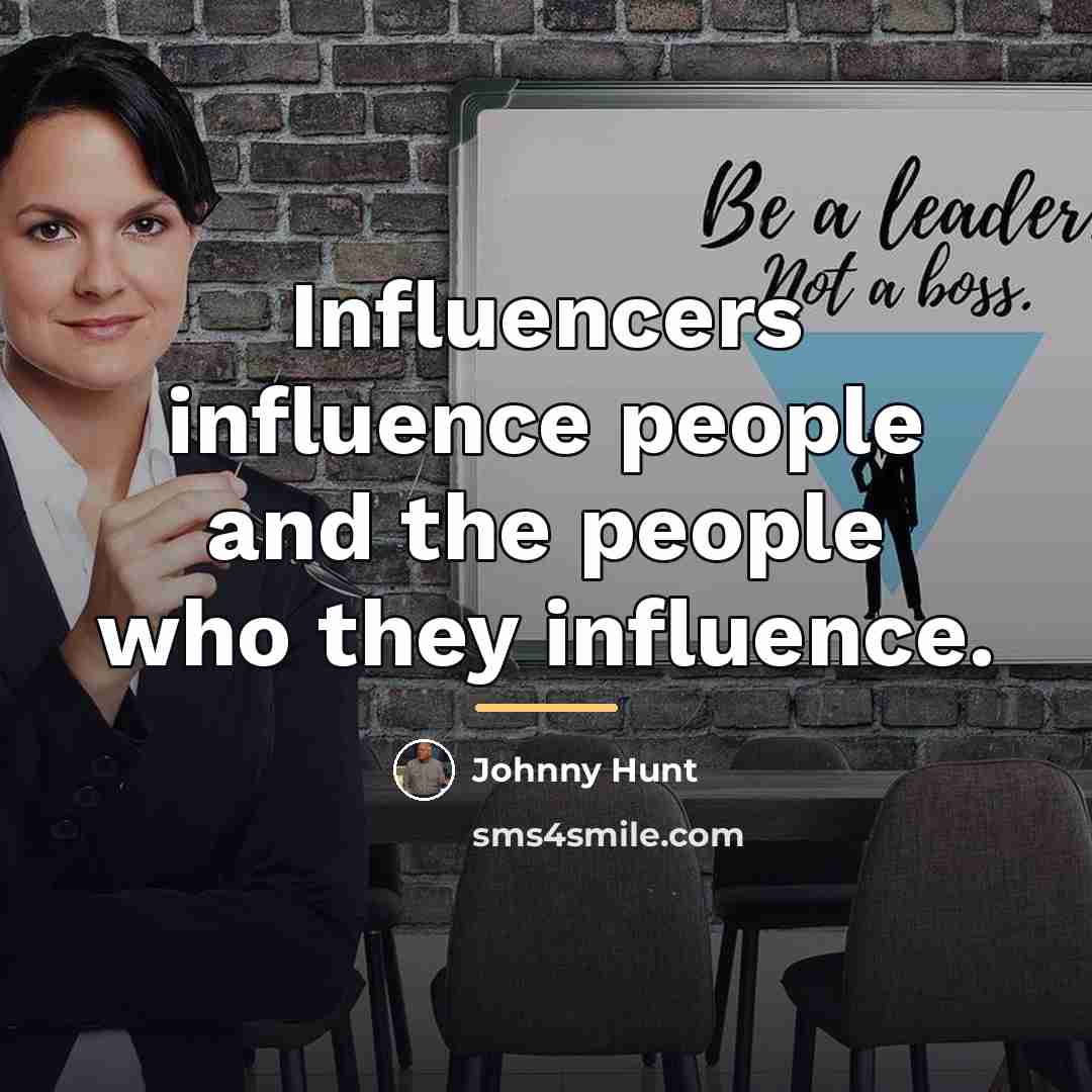 “Influencers influence people and the people who they influence.…” quote by Johnny Hunt