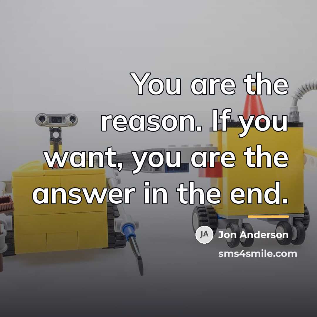“You are the reason. If you want, you are the…” quote by Jon Anderson
