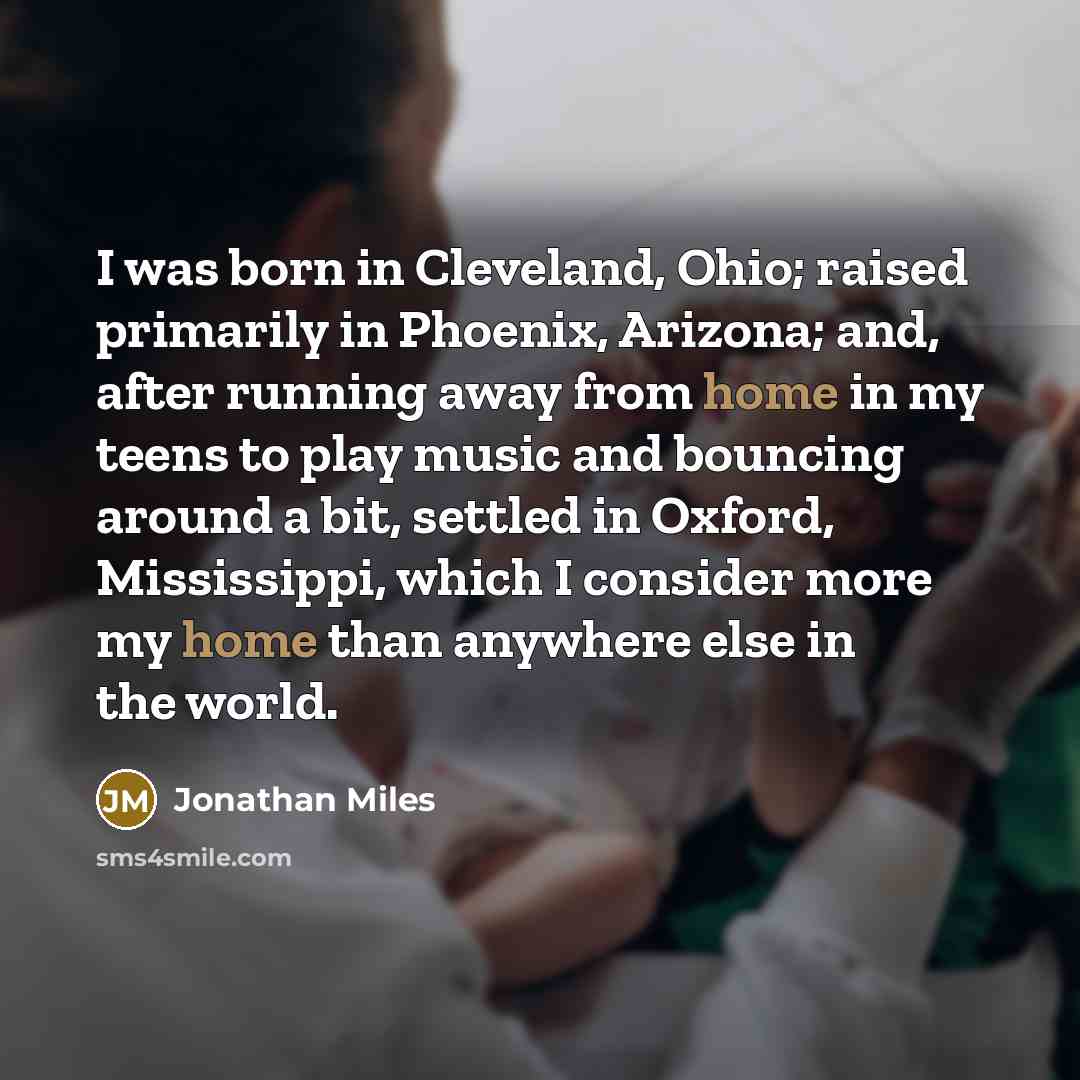 “I was born in Cleveland, Ohio; raised primarily in Phoenix,…” quote by Jonathan Miles