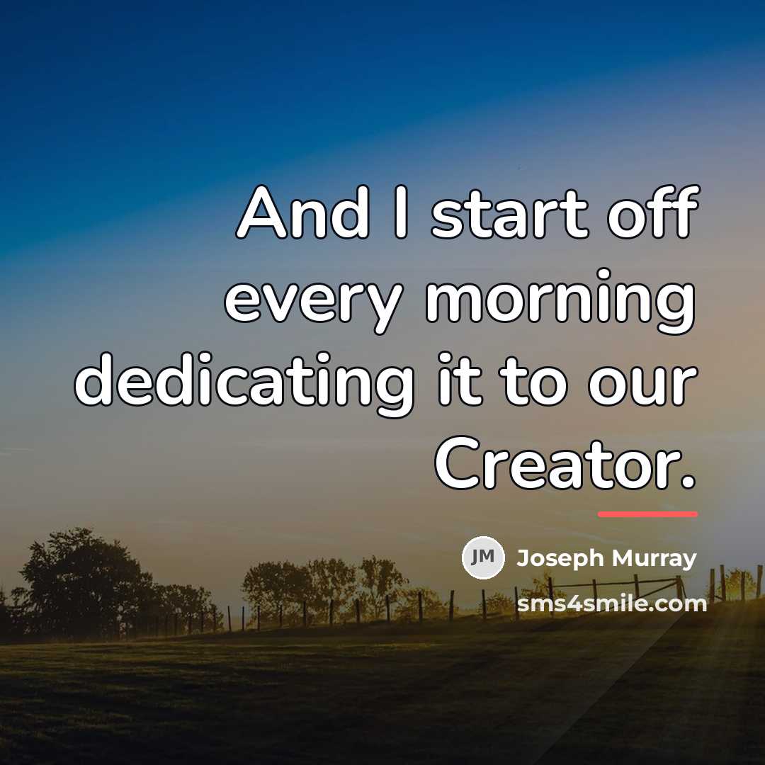 “And I start off every morning dedicating it to our…” quote by Joseph Murray