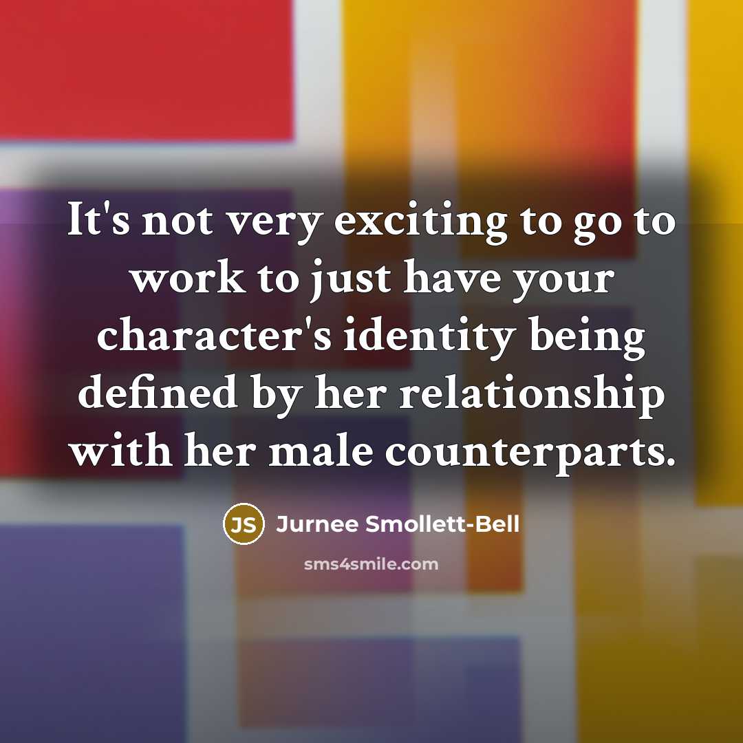 “It's not very exciting to go to work to just…” quote by Jurnee Smollett-Bell