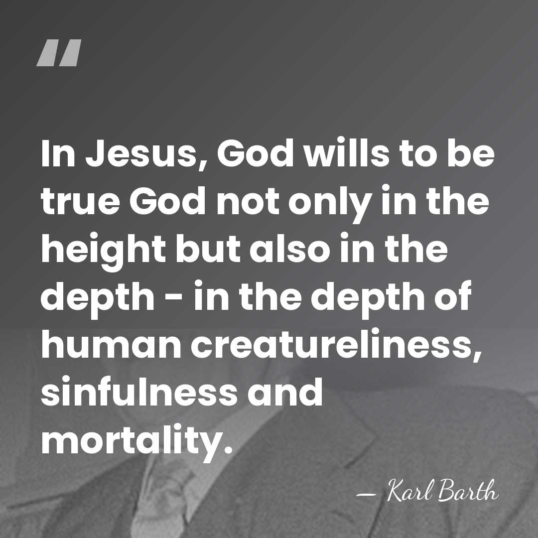 In Jesus, God wills to be true God not only in the&hellip; - Karl Barth