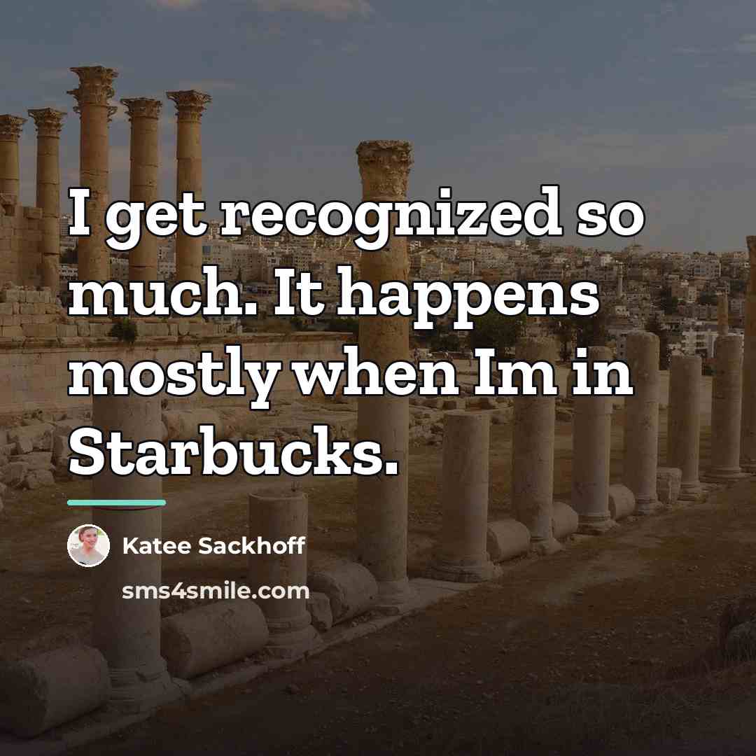 “I get recognized so much. It happens mostly when Im…” quote by Katee Sackhoff