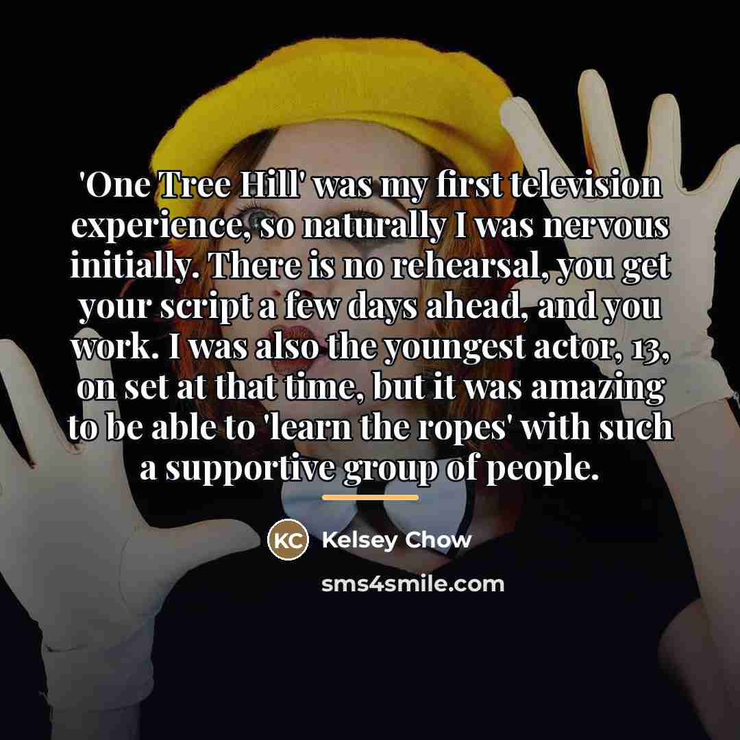 “'One Tree Hill' was my first television experience, so naturally…” quote by Kelsey Chow