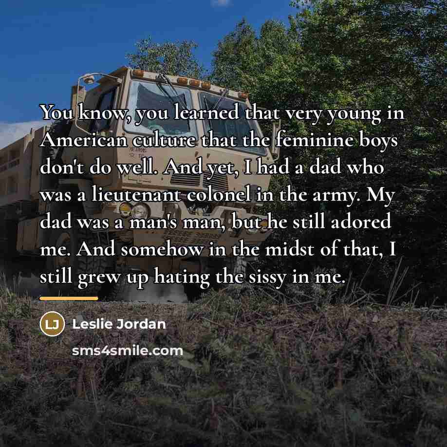 “You know, you learned that very young in American culture…” quote by Leslie Jordan