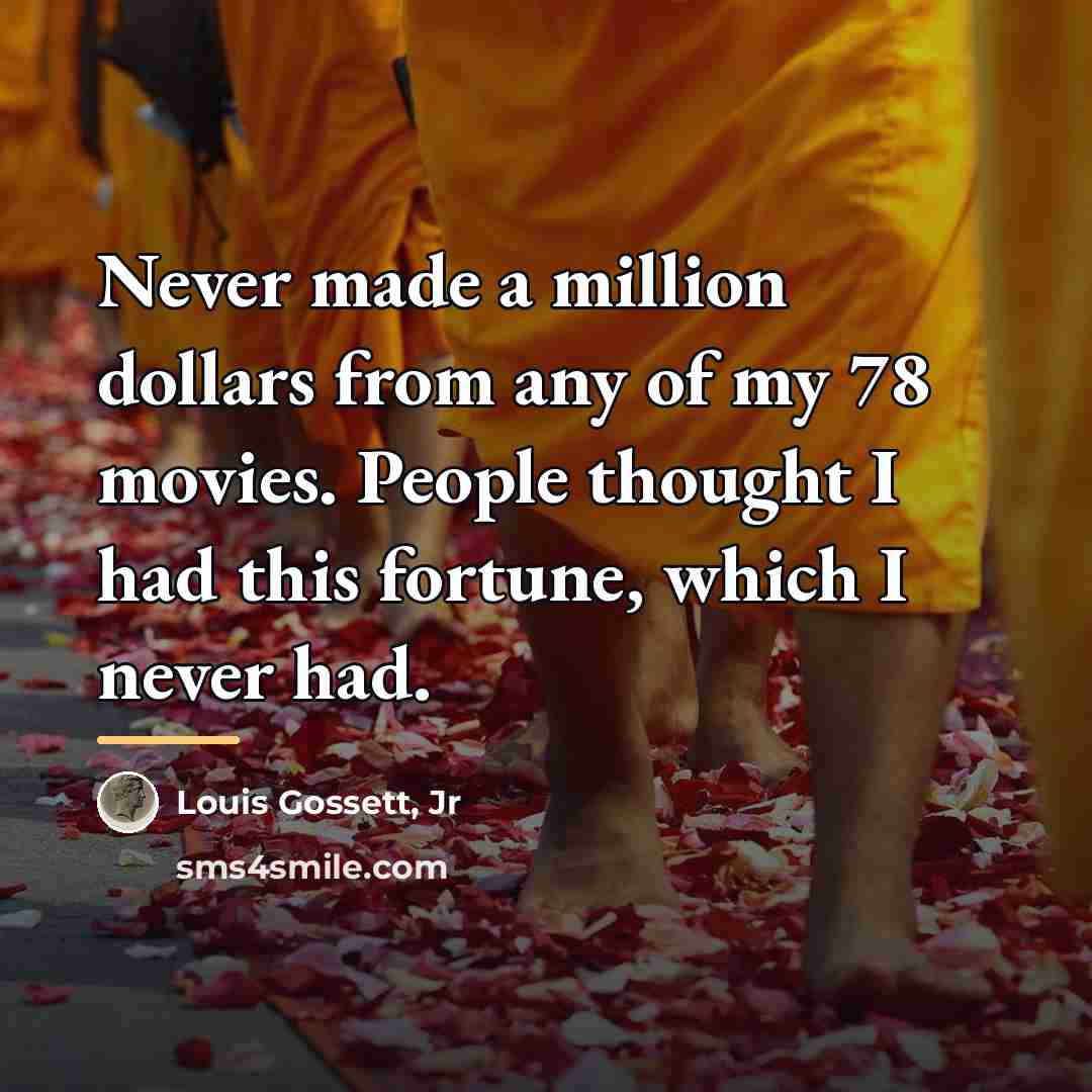 “Never made a million dollars from any of my 78…” quote by Louis Gossett, Jr