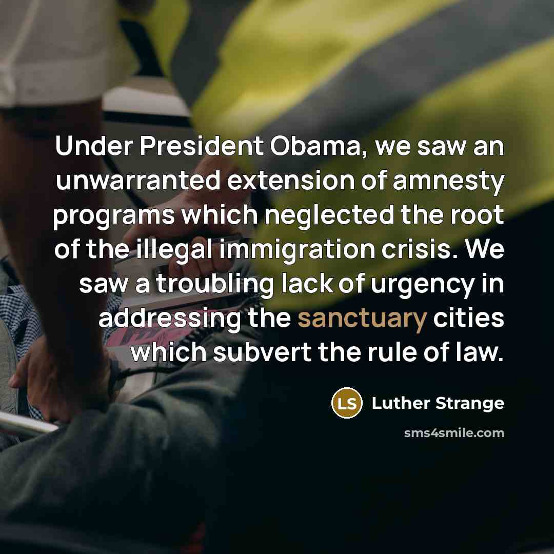 “Under President Obama, we saw an unwarranted extension of amnesty…” quote by Luther Strange