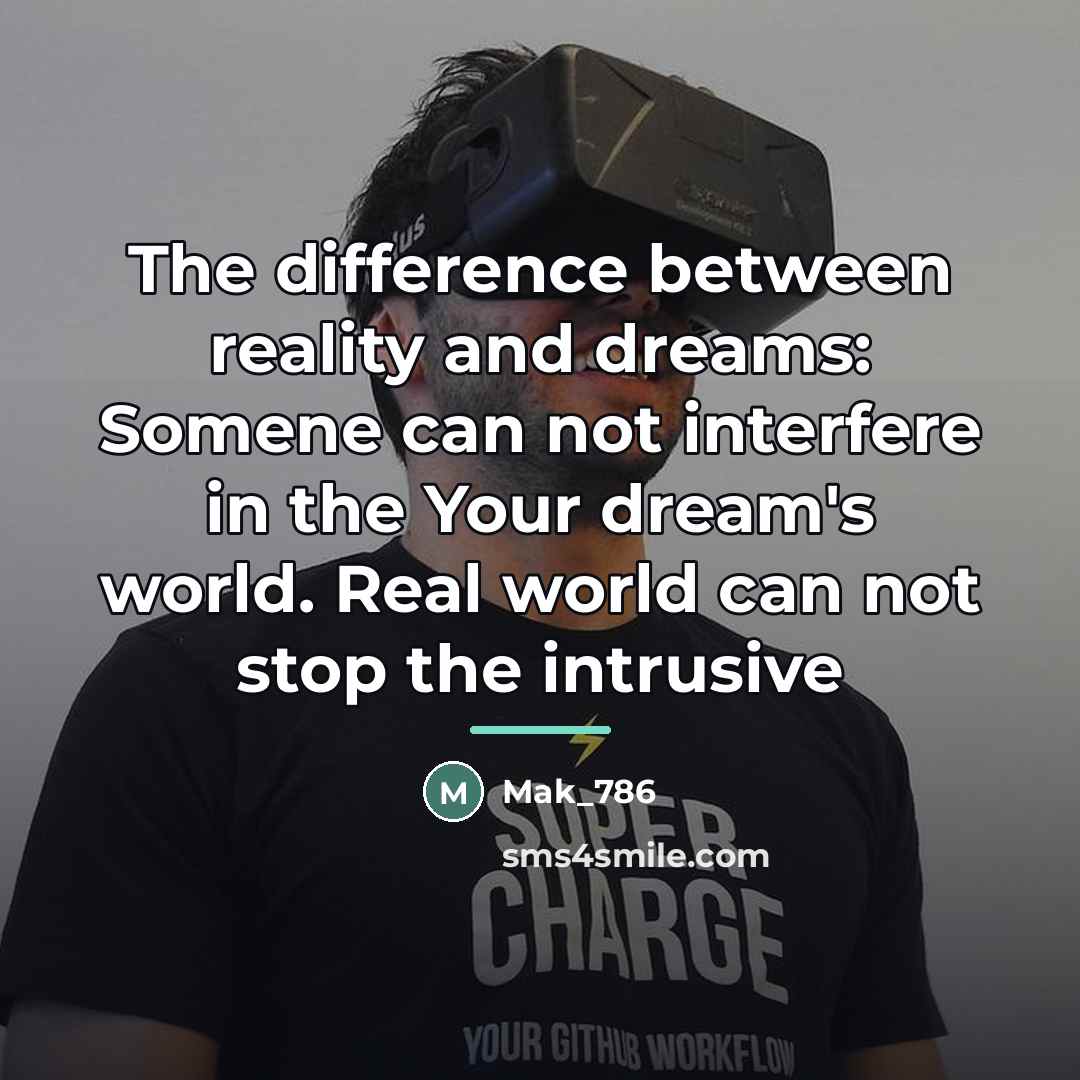 “The difference between reality and dreams: Somene can not interfere…” quote by Mak_786