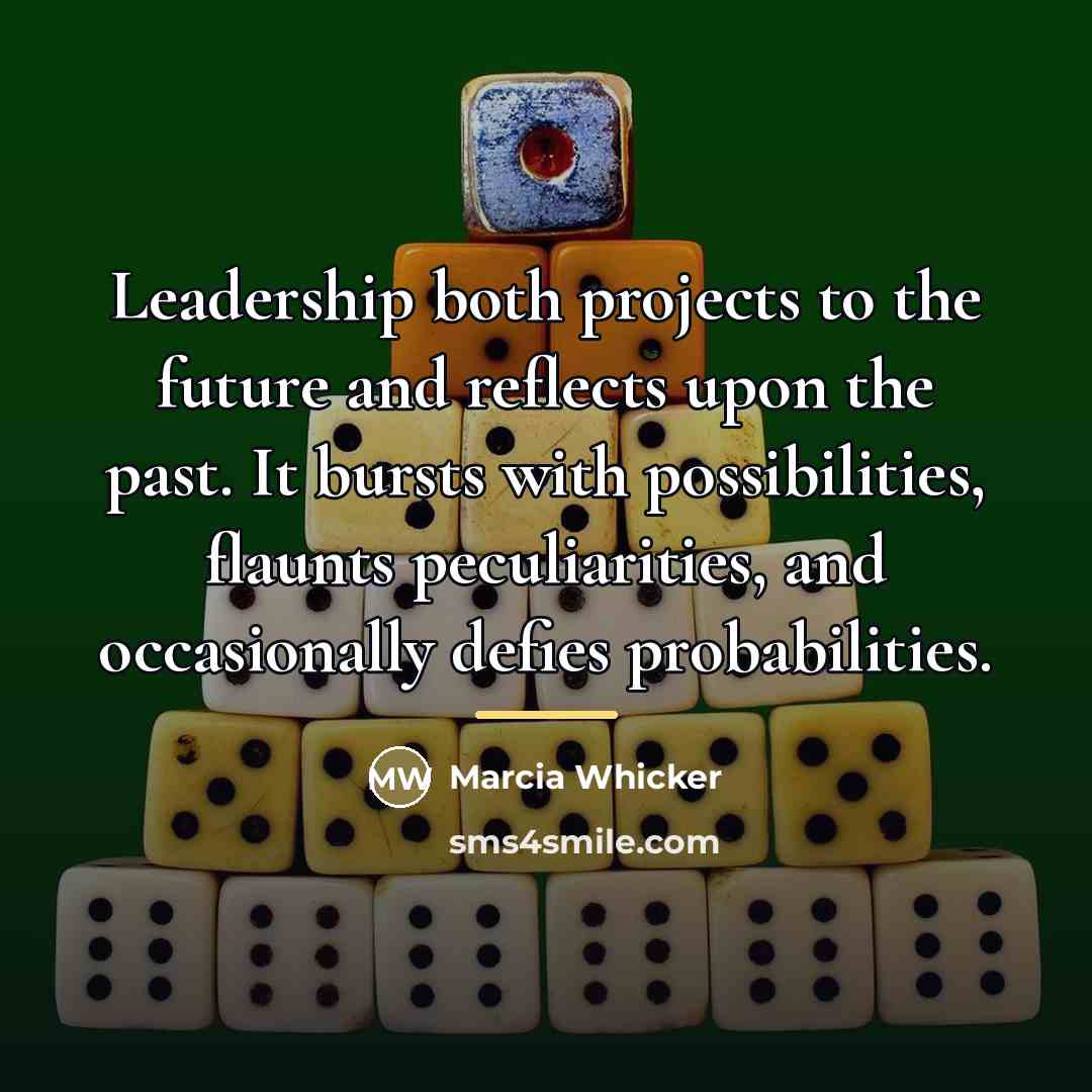 “Leadership both projects to the future and reflects upon the…” quote by Marcia Whicker