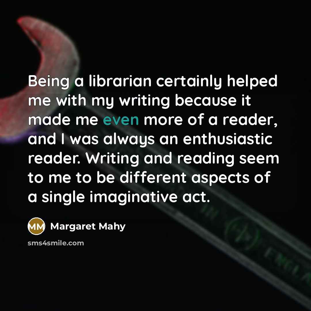 “Being a librarian certainly helped me with my writing because…” quote by Margaret Mahy