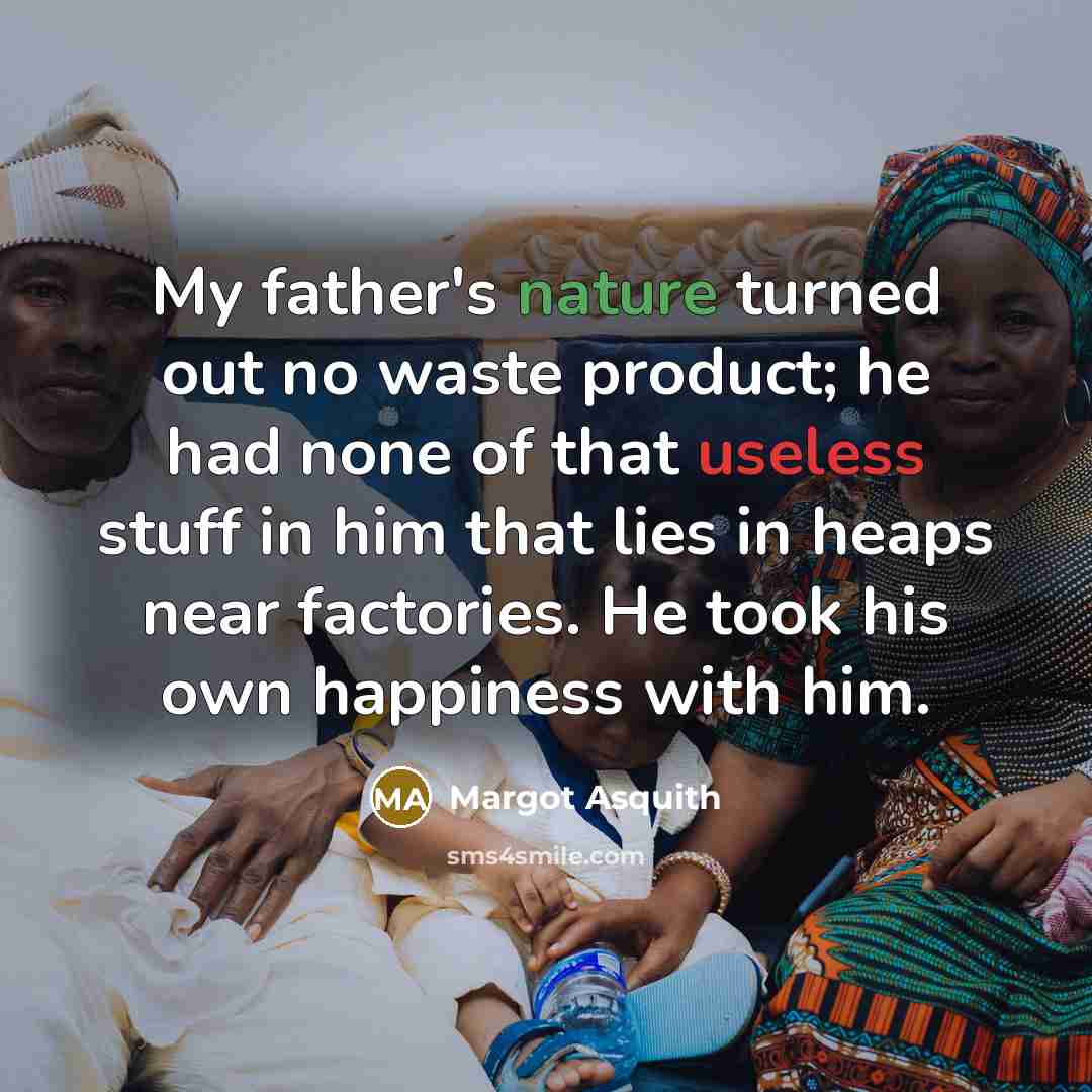 “My father's nature turned out no waste product; he had…” quote by Margot Asquith