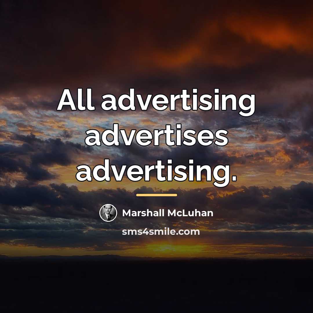 “All advertising advertises advertising.…” quote by Marshall McLuhan