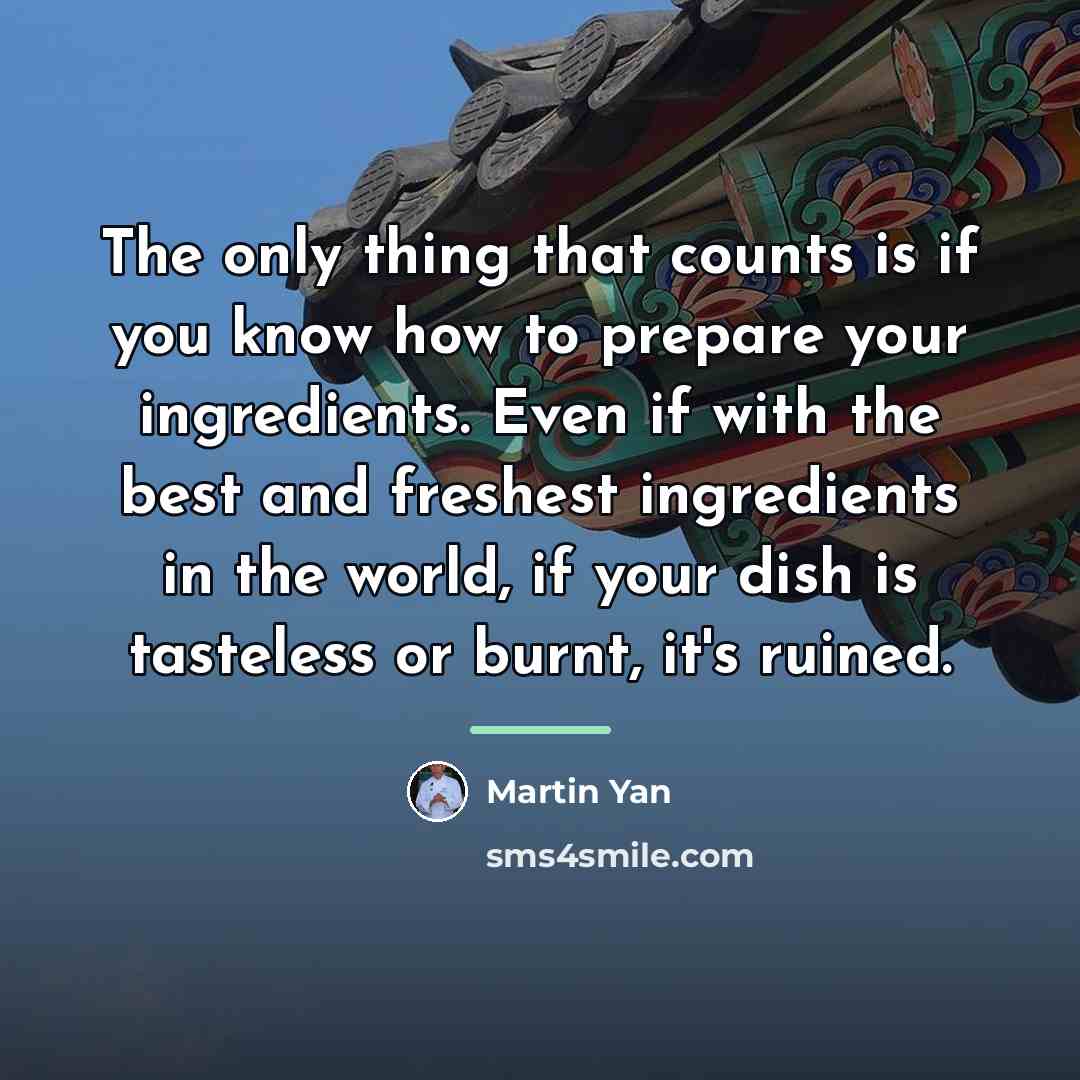 “The only thing that counts is if you know how…” quote by Martin Yan