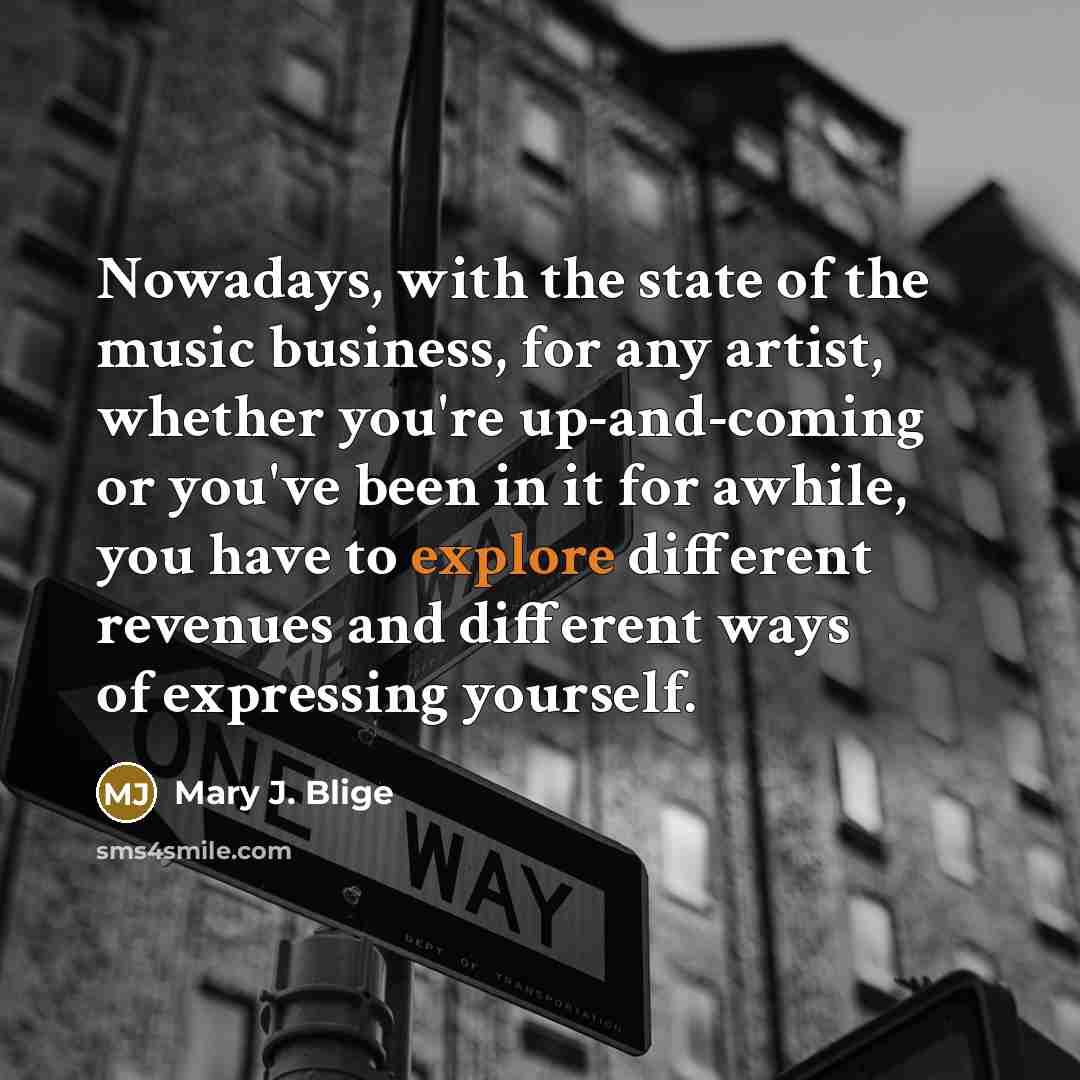 “Nowadays, with the state of the music business, for any…” quote by Mary J. Blige