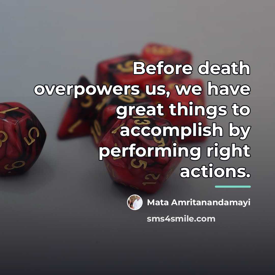“Before death overpowers us, we have great things to accomplish…” quote by Mata Amritanandamayi