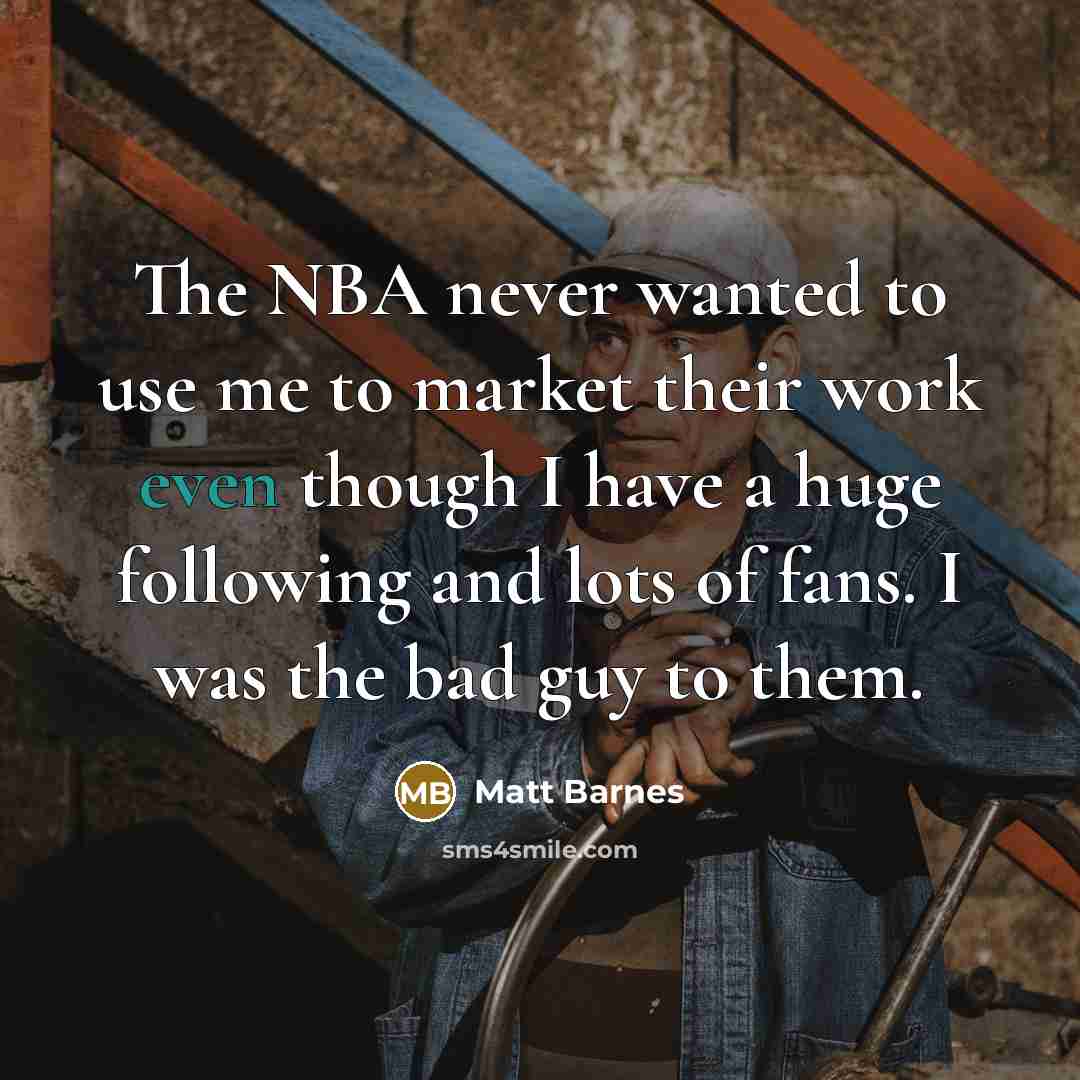 “The NBA never wanted to use me to market their…” quote by Matt Barnes