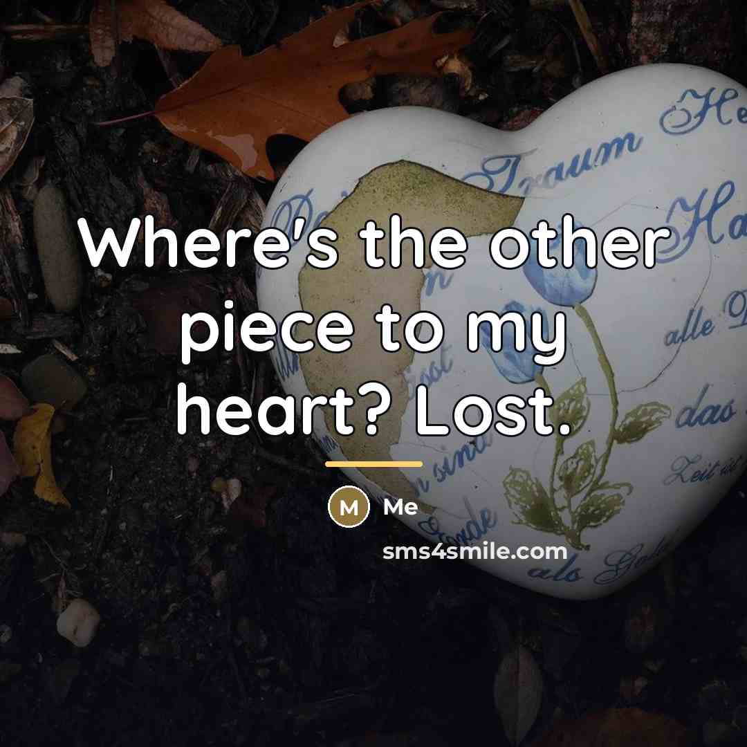 “Where's the other piece to my heart? Lost.…” quote by Me