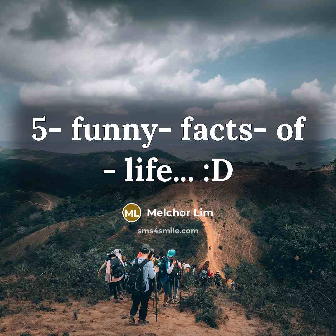 “5- funny- facts- of - life... :D…” quote by Melchor Lim