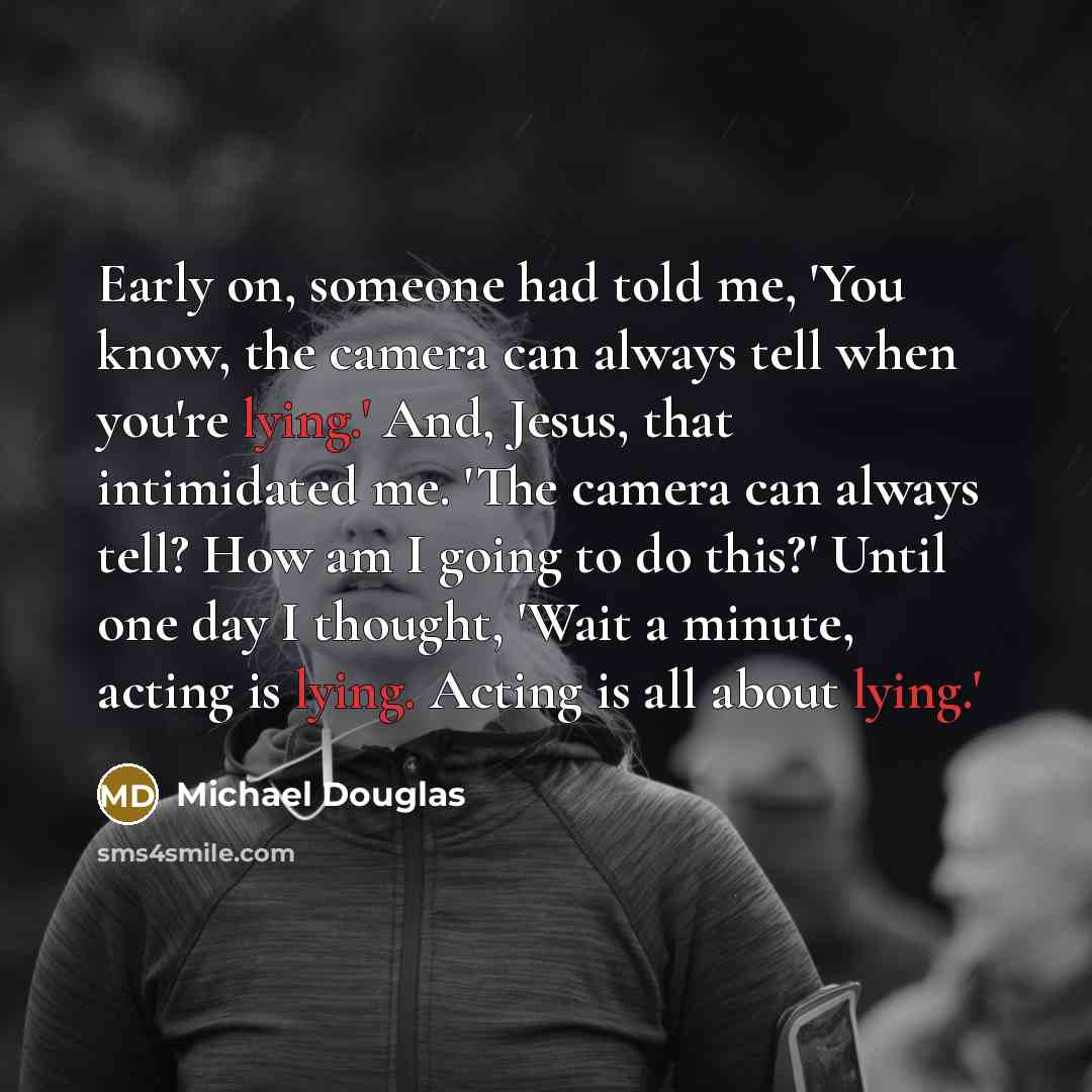 “Early on, someone had told me, 'You know, the camera…” quote by Michael Douglas