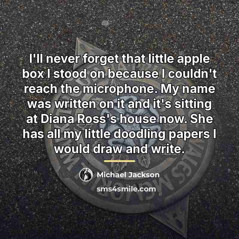 “I'll never forget that little apple box I stood on…” quote by Michael Jackson